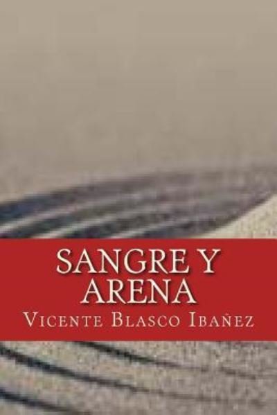 Sangre y Arena - Vicente Blasco Ibanez - Books - Createspace Independent Publishing Platf - 9781535458368 - December 2, 2016