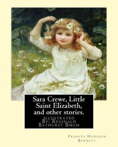 Cover for Frances Hodgson Burnett · Sara Crewe, Little Saint Elizabeth, and Other Stories.by (Paperback Book) (2016)