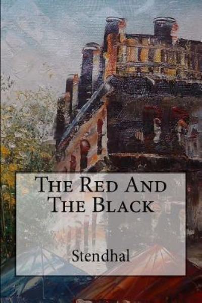 The Red And The Black - Stendhal - Bøger - Createspace Independent Publishing Platf - 9781539520368 - 14. oktober 2016