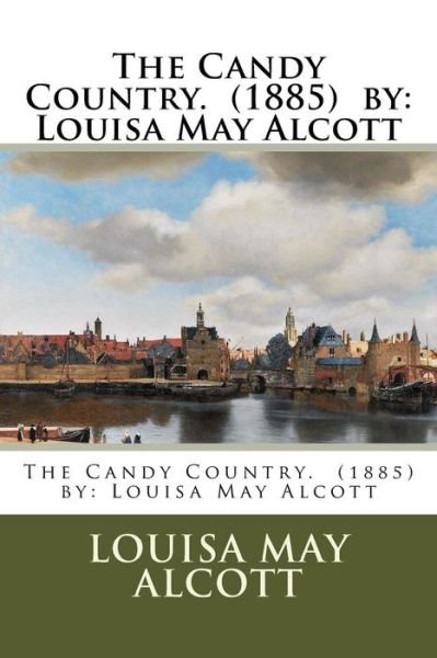 Cover for Louisa May Alcott · The Candy Country. (1885) by (Paperback Bog) (2016)