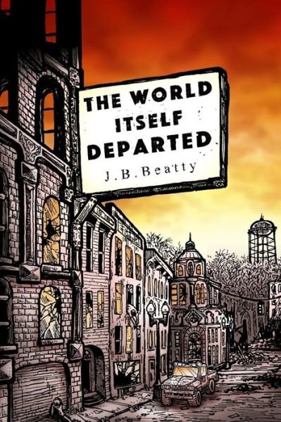 Cover for J B Beatty · The World Itself Departed (Taschenbuch) (2017)