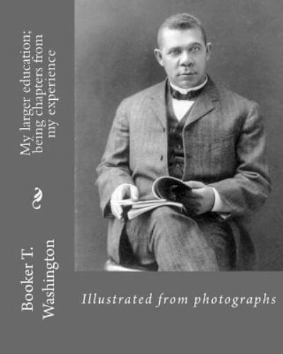 Cover for Booker T. Washington · My larger education; being chapters from my experience By : Booker T. Washington (Paperback Book) (2017)