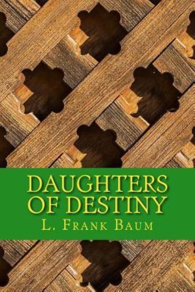 Daughters of Destiny - L Frank Baum - Books - Createspace Independent Publishing Platf - 9781545358368 - April 14, 2017