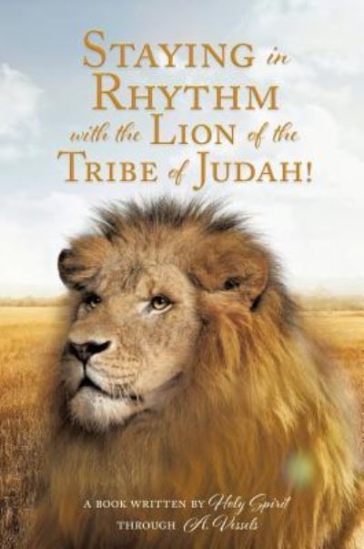 Cover for A Book Written Ho Through a Vessels · Staying in Rhythm with the Lion of The Tribe of Judah! (Hardcover Book) (2018)