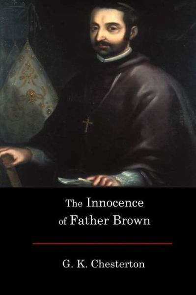 The Innocence of Father Brown - G K Chesterton - Books - Createspace Independent Publishing Platf - 9781546348368 - May 1, 2017