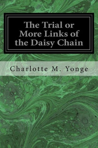 Cover for Charlotte M. Yonge · The Trial or More Links of the Daisy Chain (Taschenbuch) (2017)