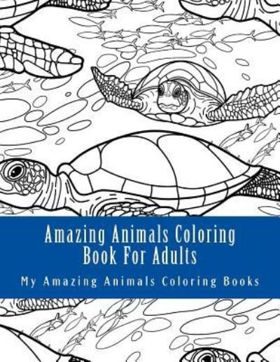 Cover for My Amazing Animals Coloring Books · Amazing Animals Coloring Book for Adults (Paperback Book) (2017)