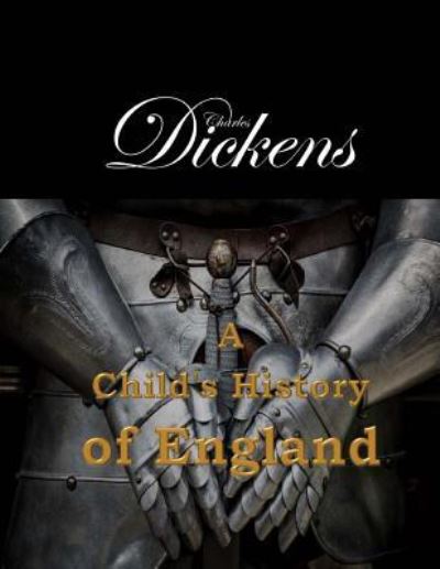 A Child's History of England - Dickens - Books - Createspace Independent Publishing Platf - 9781548092368 - June 17, 2017