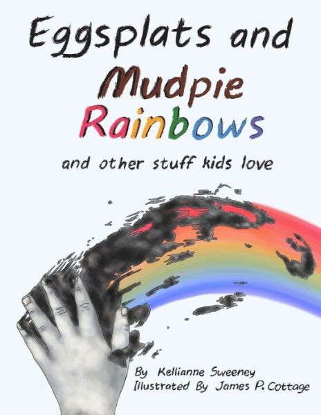 Cover for Kellianne Sweeney · Eggsplats and Mudpie Rainbows (Taschenbuch) (2017)