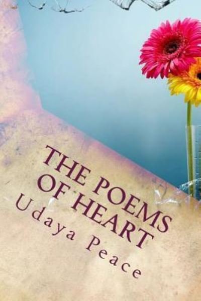 The Poems In Of Heart : Discovering Gems In Ordinary Life For Ladys - Udaya Peace - Bøker - Createspace Independent Publishing Platf - 9781548500368 - 3. juli 2017