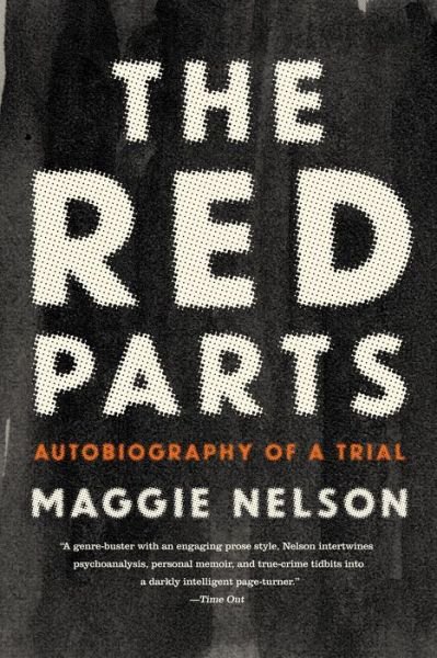 The Red Parts: Autobiography of a Trial - Maggie Nelson - Bøger - Graywolf Press - 9781555977368 - 5. april 2016