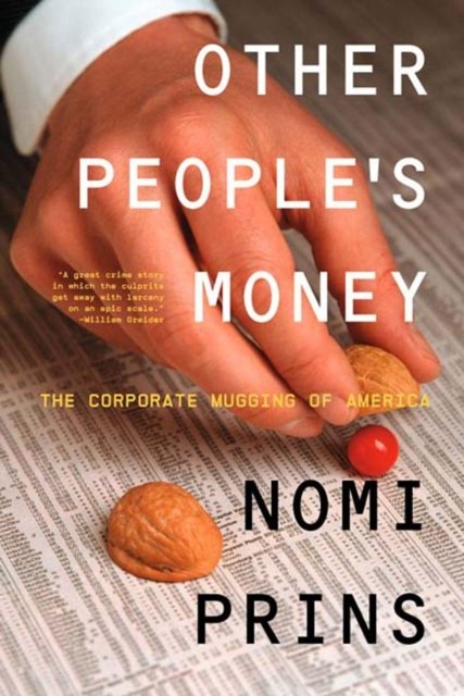 Other People's Money: The Corporate Mugging of America - Nomi Prins - Bøger - The New Press - 9781565848368 - 15. oktober 2004
