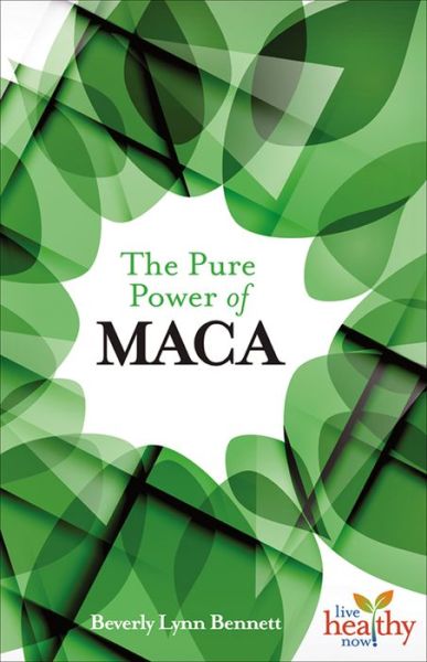 Cover for Beverly Lynn Bennett · The Pure Power of Maca - Live Healthy Now (Paperback Book) (2015)