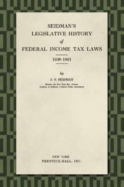 Cover for J S Seidman · Seidman's Legislative History of Federal Income Tax Laws 1938-1861 (Hardcover Book) (2019)