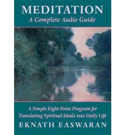 Cover for Eknath Easwaran · Meditation: a Complete Audio Guide : a Simple Eight Point Program for Translating Spiritual Ideals into Daily Life (Audiobook (CD)) (2004)