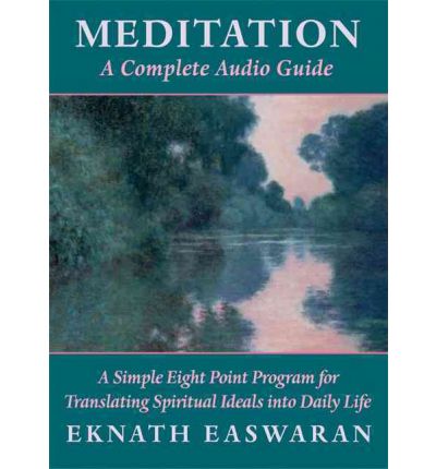 Meditation: a Complete Audio Guide : a Simple Eight Point Program for Translating Spiritual Ideals into Daily Life - Eknath Easwaran - Audio Book - Nilgiri Press (division of the Blue Moun - 9781586386368 - August 25, 2004