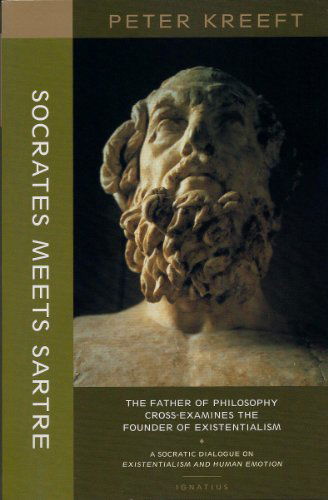 Cover for Peter Kreeft · Socrates Meets Sartre – The Father of Philosophy Cross–examines the Founder of Existentialism (Paperback Book) [Reprint edition] (2019)