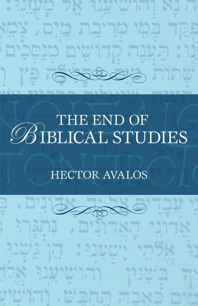 Cover for Hector Avalos · The End of Biblical Studies (Hardcover Book) (2007)