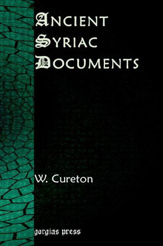 Ancient Syriac Documents - William Cureton - Książki - Gorgias Press - 9781593331368 - 1 czerwca 2005