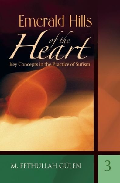 Key Concepts in the Practice of Sufism: Volume 3: Emerald Hills of the Heart - M Fethullah Gulen - Bøger - Tughra Books - 9781597841368 - 1. oktober 2008
