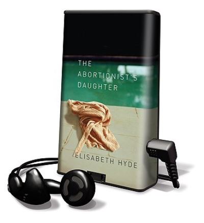 The Abortionist's Daughter - Elisabeth Hyde - Andere - HIGHBRIDGE AUDIO - 9781598956368 - 27. November 2006