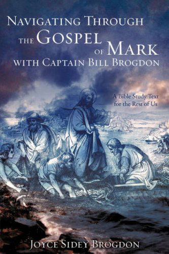 Cover for Joyce Sidey Brogdon · Navigating Through the Gospel of Mark with Captain Bill Brogdon (Paperback Book) (2008)