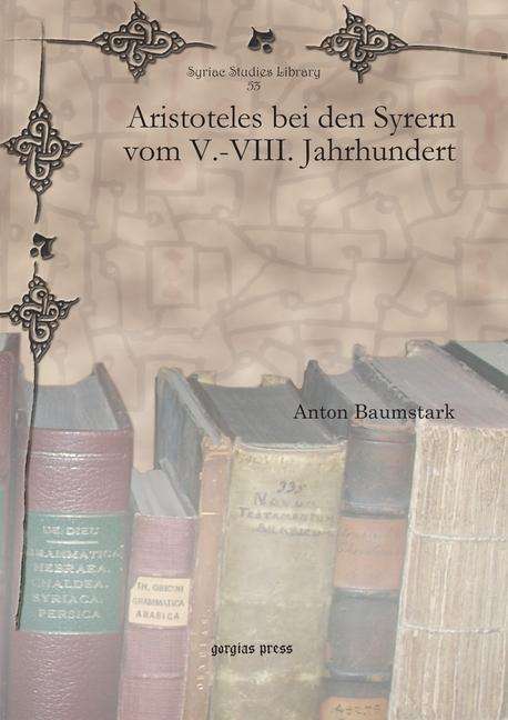 Cover for Anton Baumstark · Aristoteles bei den Syrern vom V.-VIII. Jahrhundert - Syriac Studies Library (Hardcover Book) (2010)