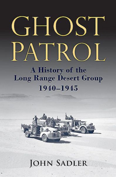 Cover for John Sadler · Ghost Patrol: A History of the Long Range Desert Group, 1940 - 1945 (Hardcover Book) (2015)