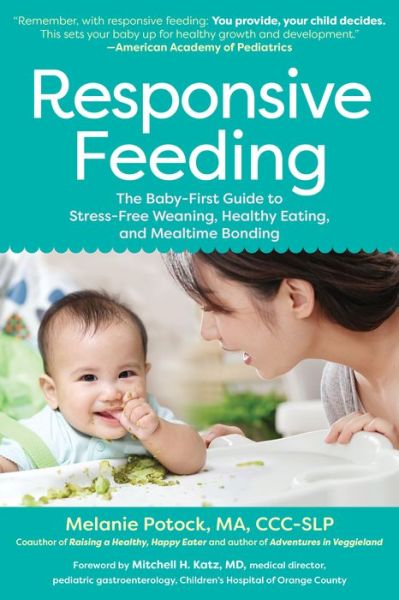 Cover for Melanie Potock · Responsive Feeding: The Essential Handbook A Flexible, Stress-Free Approach to Nourishing Babies and Toddlers (Paperback Book) (2022)