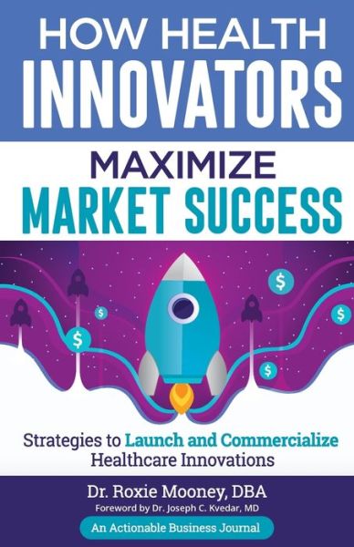 How Health Innovators Maximize Market Success - Mooney - Książki - Thinkaha - 9781616993368 - 18 września 2019