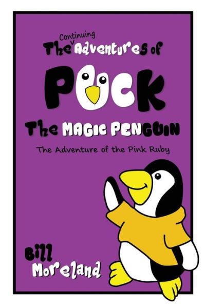 The Continuing Adventures of Puck the Magic Penguin: the Adventure of the Pink Ruby - Bill Moreland - Books - Virtualbookworm.com Publishing - 9781621377368 - September 9, 2015