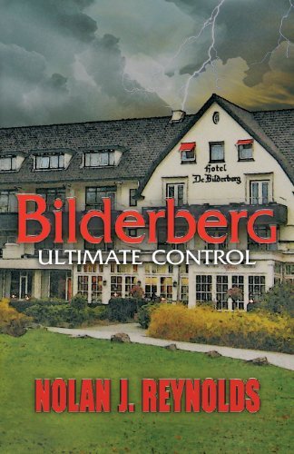 Bilderberg: Ultimate Control - Nolan J. Reynolds - Books - Brighton Publishing LLC - 9781621830368 - May 9, 2013