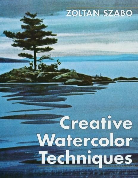 Cover for Zoltan Szabo · Creative Watercolor Techniques (Pocketbok) (2015)