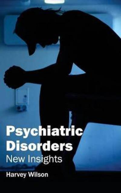 Cover for Harvey Wilson · Psychiatric Disorders: New Insights (Hardcover Book) (2015)