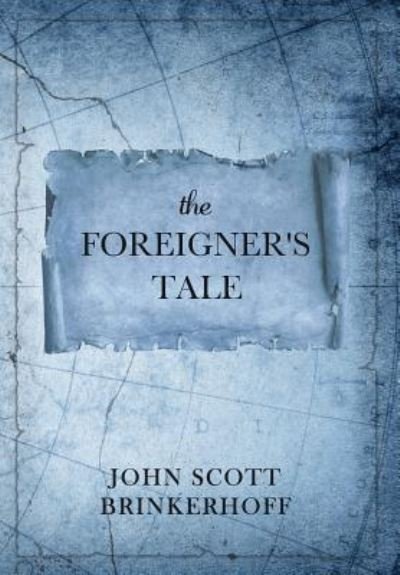 Cover for John Scott Brinkerhoff · The Foreigner's Tale (Hardcover Book) (2018)
