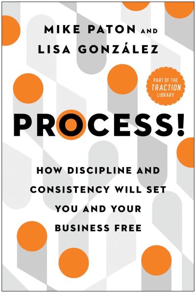 Cover for Mike Paton · Process!: How Discipline and Consistency Will Set You and Your Business Free - The EOS Mastery Series (Hardcover Book) (2022)