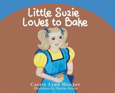 Cover for Carrie Lynn Hooper · Little Suzie Loves to Bake (Hardcover Book) (2021)