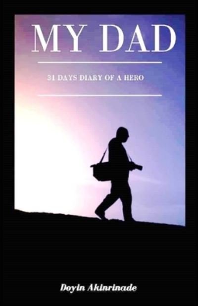 Cover for Doyin Akinrinade · My Dad: 31 Days Diary of a Hero (Paperback Book) (2021)