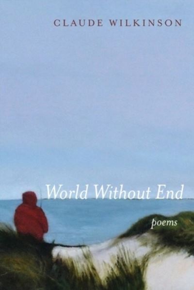 World Without End: Poems - Claude Wilkinson - Books - Slant Books - 9781639820368 - March 26, 2020