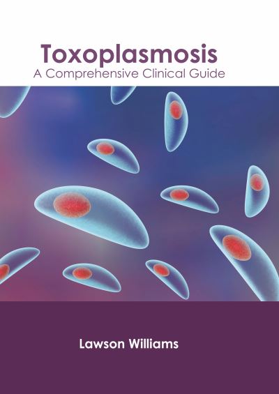 Cover for Lawson Williams · Toxoplasmosis: A Comprehensive Clinical Guide (Hardcover Book) (2022)