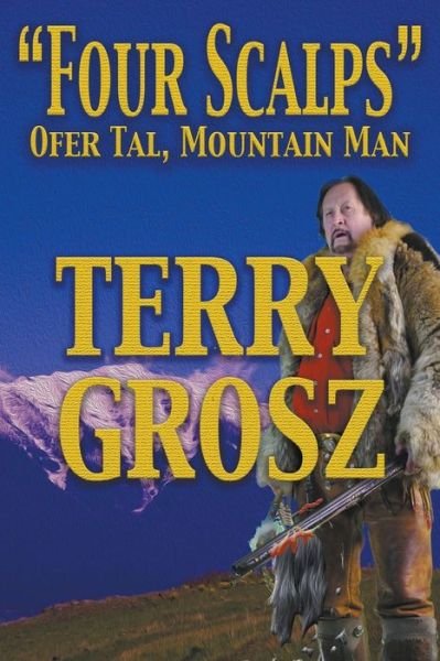 Cover for Terry Grosz · Four Scalps Ofer Tal, Mountain Man (Pocketbok) [Large Print edition] (2018)