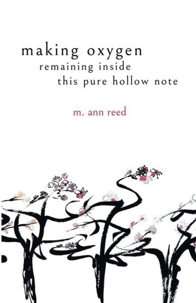 Cover for M Ann Reed · Making Oxygen, Remaining Inside This Pure Hollow Note (Paperback Bog) (2020)