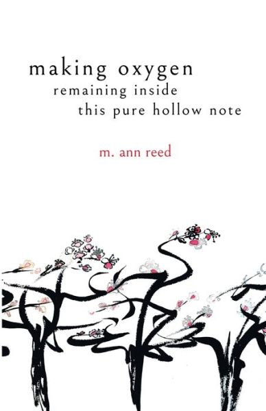 Cover for M Ann Reed · Making Oxygen, Remaining Inside This Pure Hollow Note (Paperback Book) (2020)