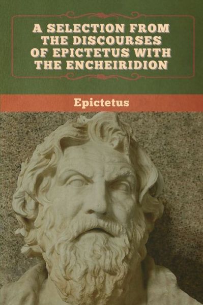 Cover for Epictetus · A Selection from the Discourses of Epictetus with the Encheiridion (Paperback Bog) (2020)