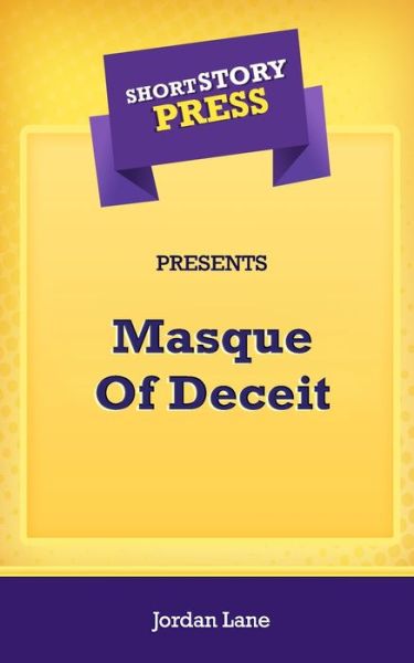 Cover for Jordan Lane · Short Story Press Presents Masque Of Deceit (Paperback Book) (2020)