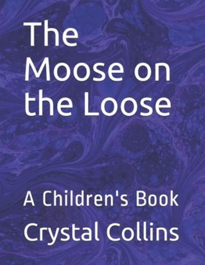 Cover for Crystal Collins · The Moose on the Loose (Paperback Book) (2019)