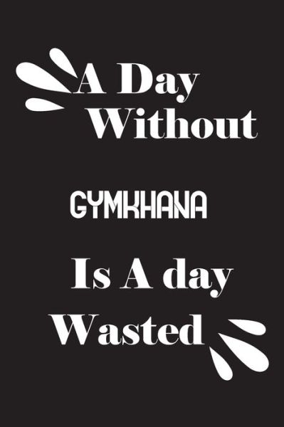 Cover for Notebook Quotes Notebook · A day without gymkhana is a day wasted (Pocketbok) (2020)