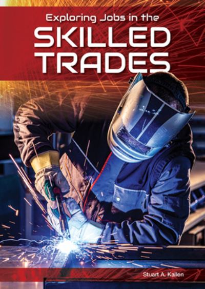 Cover for Stuart A Kallen · Exploring Jobs in the Skilled Trades (Hardcover Book) (2022)