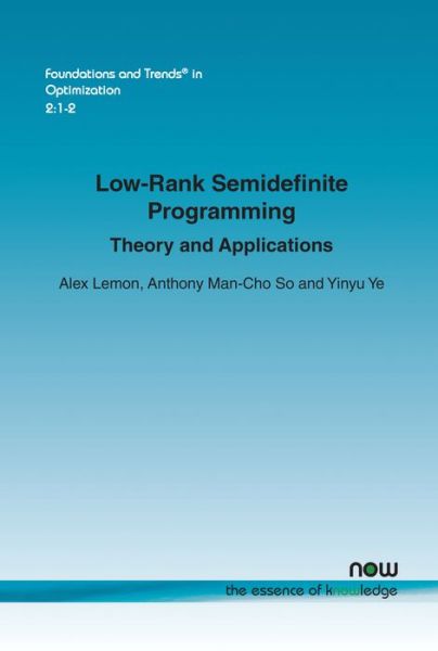 Low-Rank Semidefinite Programming: Theory and Applications - Foundations and Trends (R) in Optimization - Alex Lemon - Bøker - now publishers Inc - 9781680831368 - 4. august 2016
