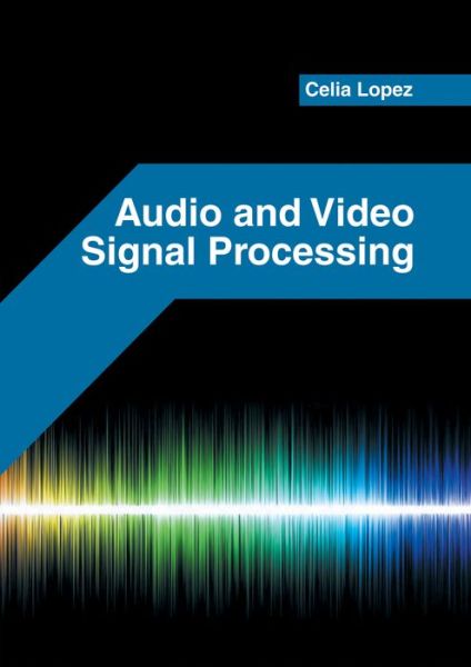 Cover for Celia Lopez · Audio and Video Signal Processing (Hardcover Book) (2017)